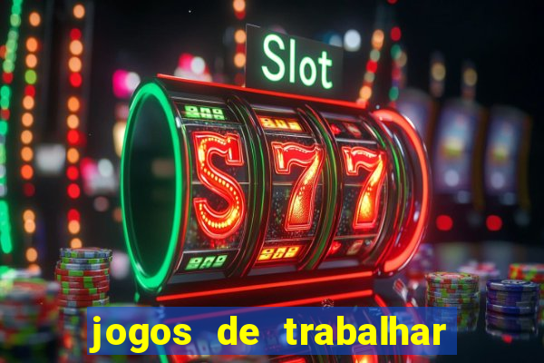 jogos de trabalhar para ganhar dinheiro